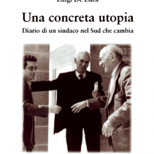 Una concreta utopia. Diario di un sindaco nel Sud che cambia