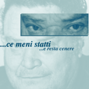 ...ce meni statti ...e resta cenere