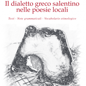 Il dialetto greco salentino nelle poesie locali. Testi, note grammaticali, vocabolario etimologico
