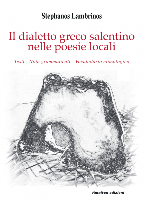 Il dialetto greco salentino nelle poesie locali. Testi, note grammaticali, vocabolario etimologico