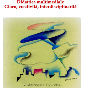 Didattica multimediale. Gioco, creatività, interdisciplinarità