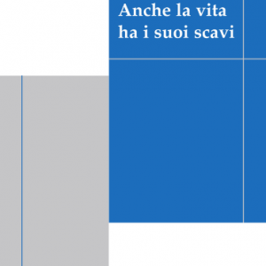 Anche la vita ha i suoi scavi