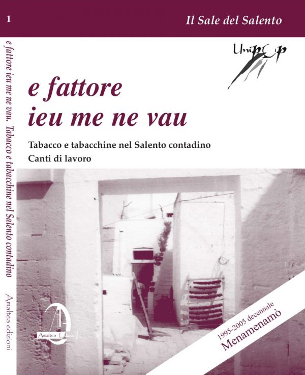 e fattore ieu me ne vau. Tabacco e tabacchine nel Salento contadino. Canti di lavoro