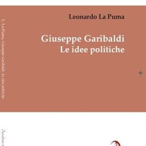 Giuseppe Garibaldi. Le idee politiche