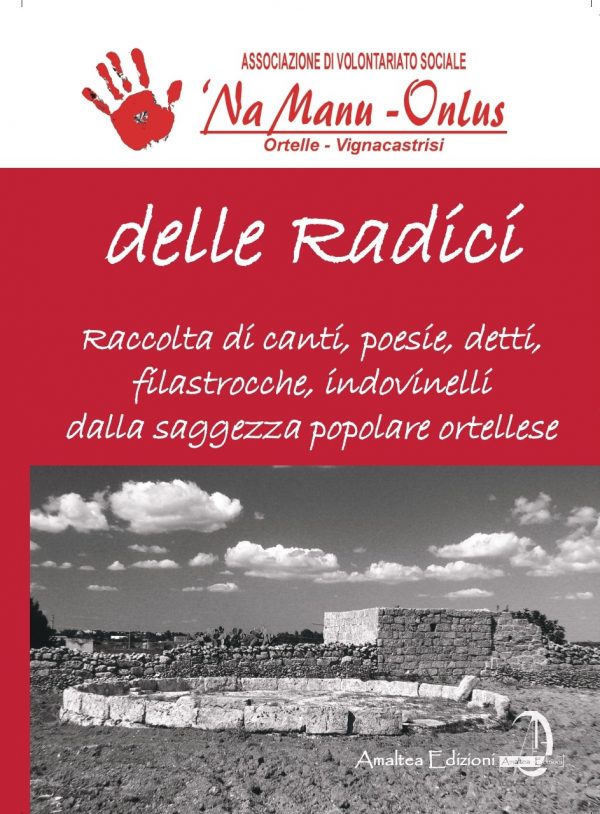 Delle Radici. Raccolta di canti, poesie, detti, filastrocche, indovinelli dalla saggezza popolare ortellese